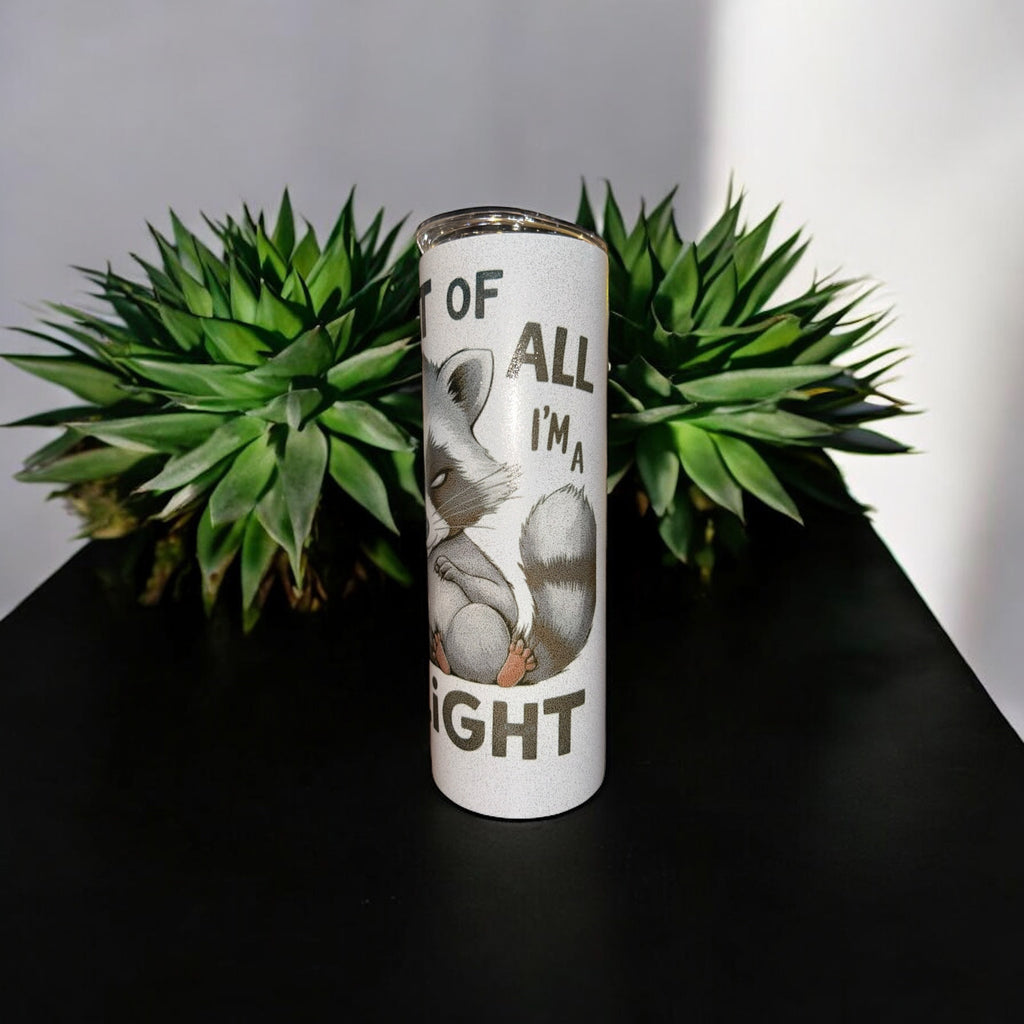 “First of all, I'm a Delight”  Raccoon tumbler