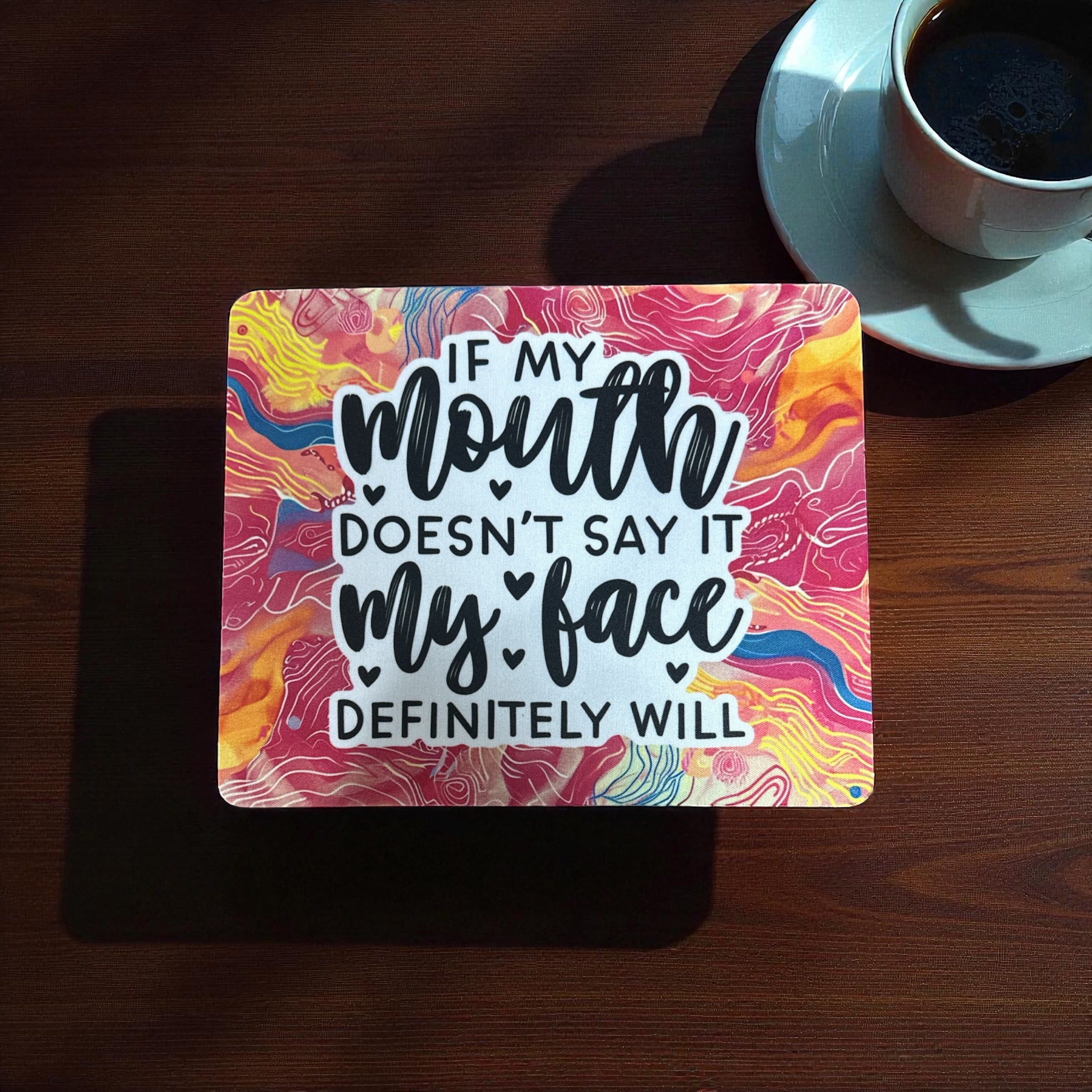 “If My Mouth Doesn’t Say It, My Face Definitely Will” Mouse Pad